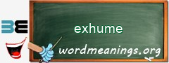 WordMeaning blackboard for exhume